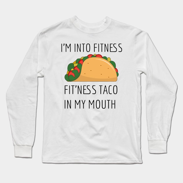 I'm into fitness, fitness taco in my mouth. Long Sleeve T-Shirt by EvilDD